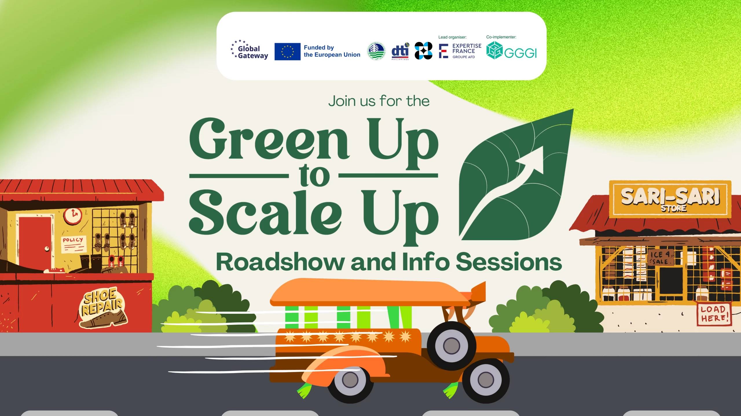 A promotional banner reading “Join us for the Green Up to Scale Up Roadshow and Info Sessions,” featuring a stylized orange jeepney driving across a green landscape with a sari-sari store in the background. Logos for Global Gateway, the European Union, DTI, Expertise France, and GGGI appear at the top, emphasizing sustainability and local entrepreneurship.