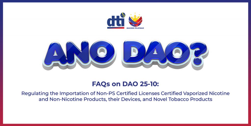 Banner featuring the logos of DTI and Bagong Pilipinas at the top, with large blue text in the center reading "ANO DAO?" Below, smaller text reads "FAQs on DAO 25-10: Regulating the Importation of Non-PS Certified Licenses Certified Vaporized Nicotine and Non-Nicotine Products, their Devices, and Novel Tobacco Products." The banner has a blue border at the top and bottom.