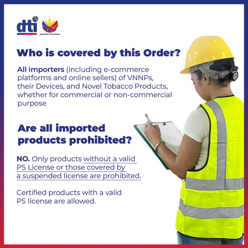 Informational poster from the Philippine Department of Trade and Industry (DTI) explaining coverage and restrictions under a new order. It answers two questions: 'Who is covered by this Order?' and 'Are all imported products prohibited?' The poster states that all importers, including e-commerce platforms and online sellers of Vaporized Nicotine and Non-Nicotine Products (VNNPs), their devices, and novel tobacco products are covered. It clarifies that only products without a valid Philippine Standard (PS) License or those under a suspended license are prohibited, while certified products are allowed. A person in a yellow hard hat and reflective vest is shown holding a clipboard.