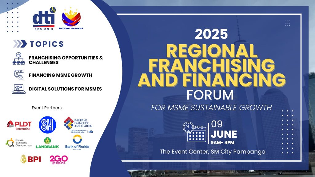 Poster for the 2025 Central Luzon Franchising and Financing Forum for MSME Sustainable Growth, organized by DTI Region 3 and partners. It features the event title, date (June 9, 2025, 9AM–4PM), and venue (SM City Pampanga Event Center). Topics include franchising opportunities, financing MSME growth, and digital solutions. Logos of sponsors such as PLDT, SM Supermalls, PFA, Landbank, BOF, BPI, and Go2GO are displayed, with a cityscape background.