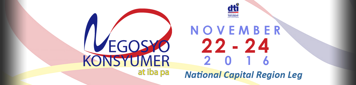 Negosyo Konsyumer At Iba Pa National Capital Region (NCR) Leg - November 22-24, 2016